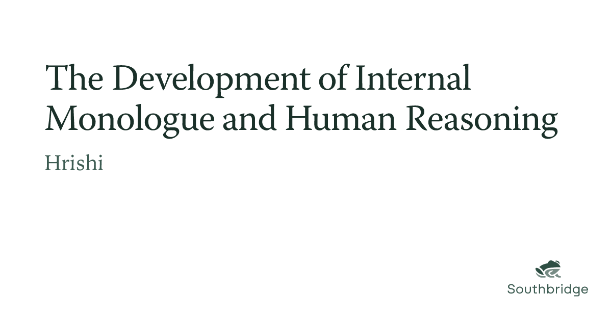 The Development of Internal Monologue and Human Reasoning | Southbridge.AI