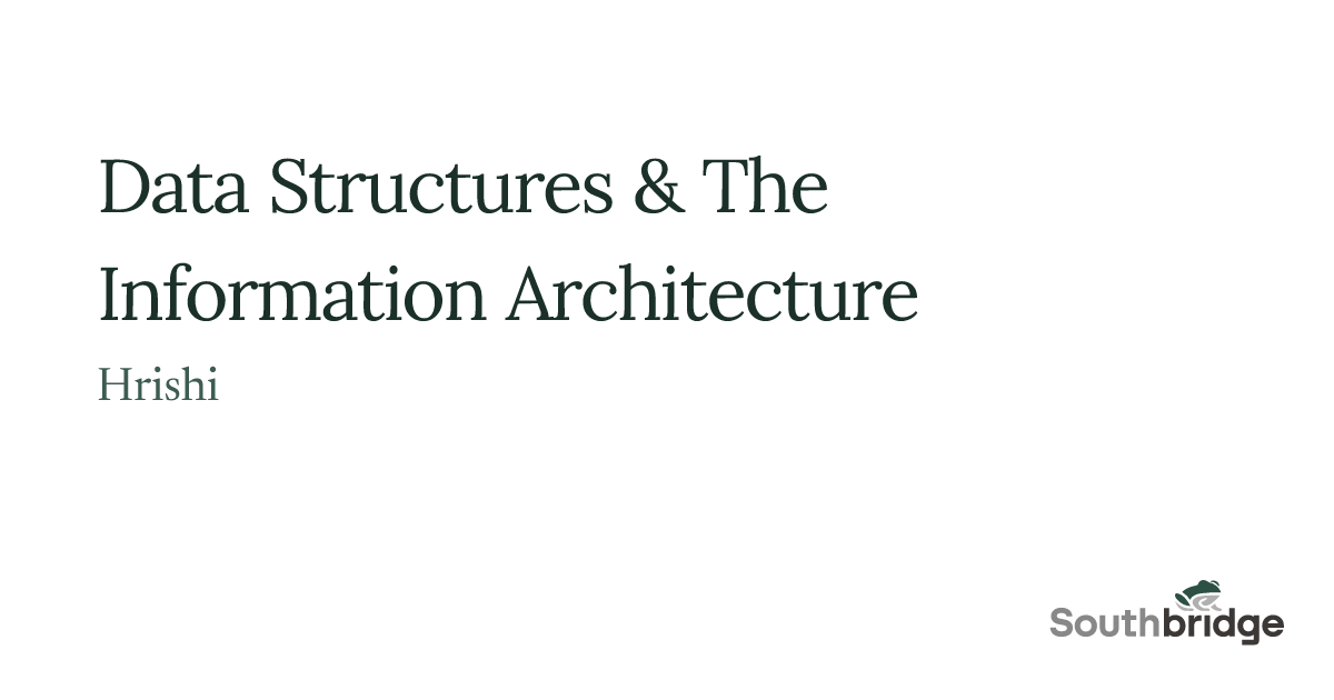 Data Structures & The Information Architecture | Southbridge.AI