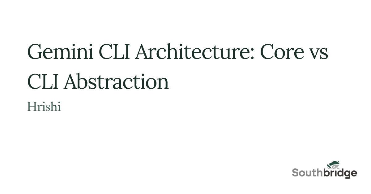 Gemini CLI Architecture: Core vs CLI Abstraction | Southbridge.AI