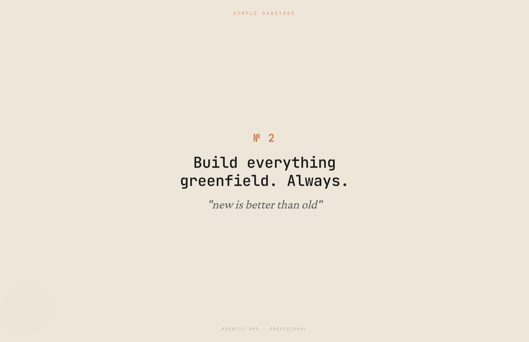 Slide: "№ 2 — Build everything greenfield. Always." with a single quiet line beneath it: "new is better than old".