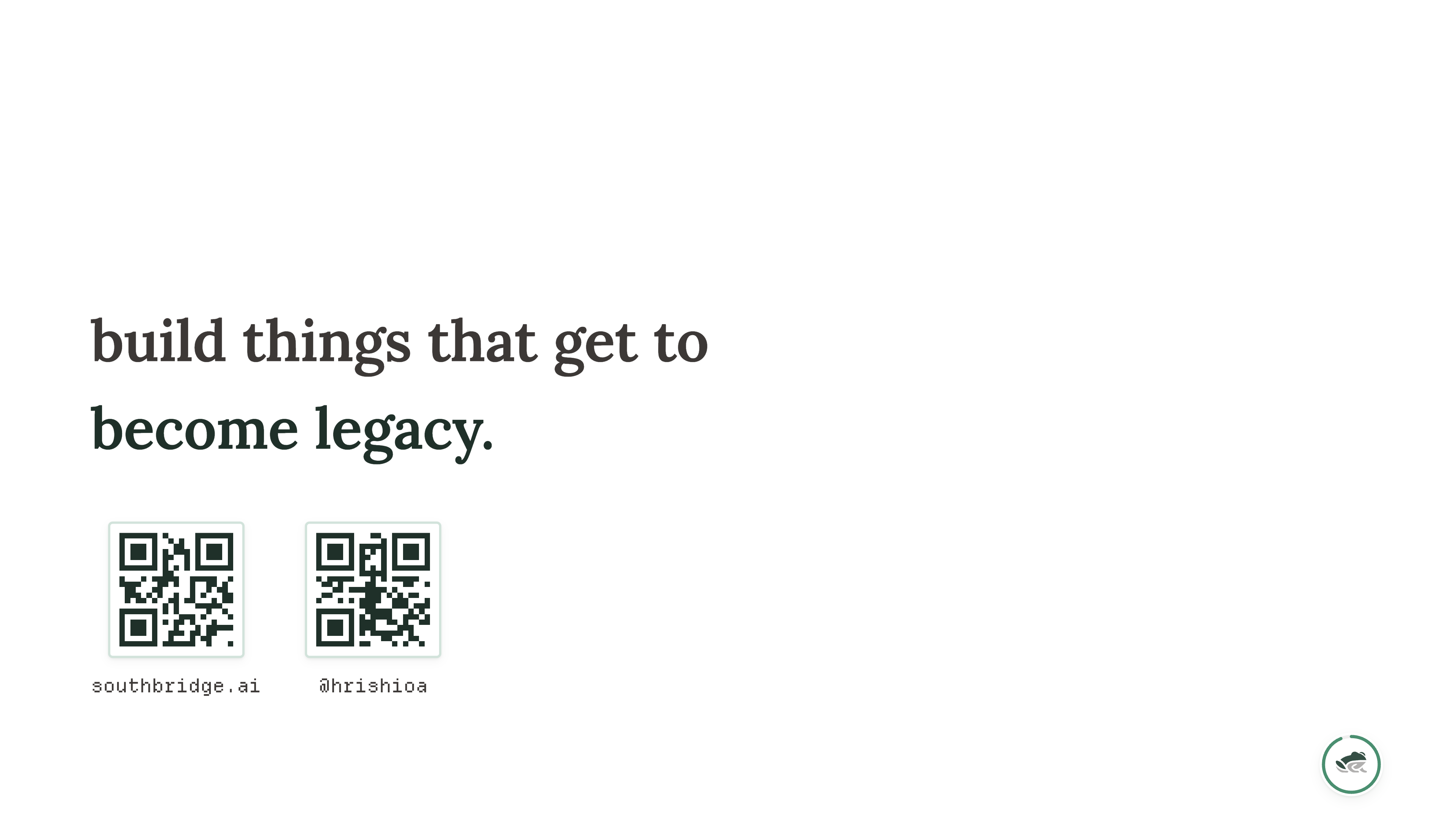 The closing slide: "build things that can become legacy."