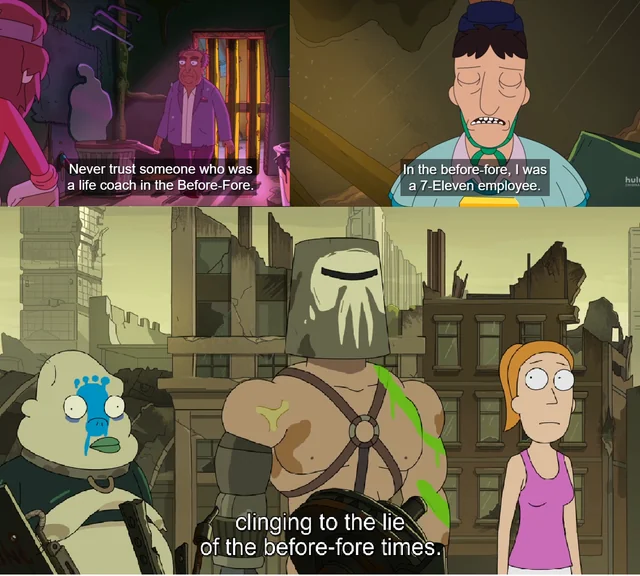 A three-panel meme from Rick and Morty about trust in the before-fore times, showing characters expressing skepticism about people who were "life coaches" or "7-Eleven employees" in the past, ending with someone "clinging to the lie of the before-fore times"